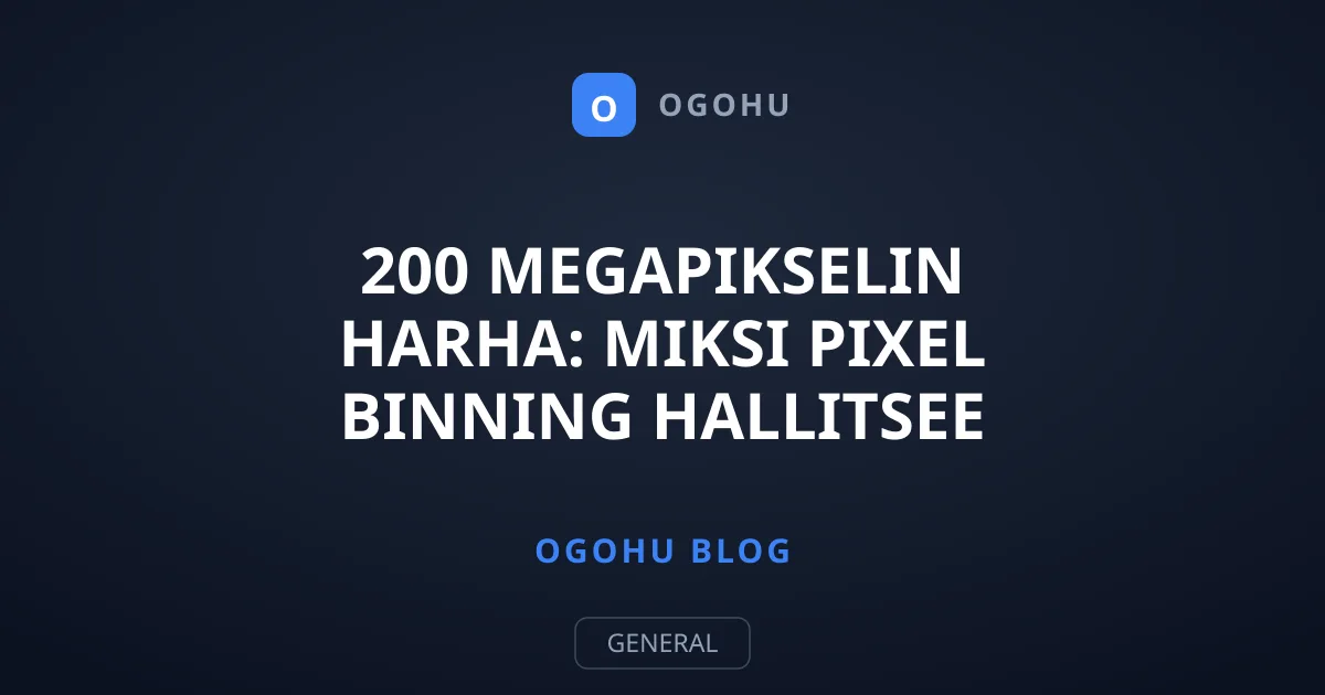 200 megapikselin harha: Miksi pixel binning hallitsee älypuhelimia?